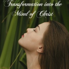 Transforming Into The Mind Of Christ.