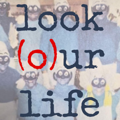 look (o)ur life