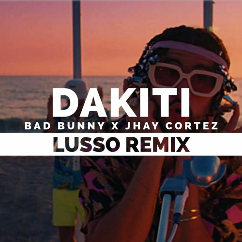 Stream Bad Bunny X Jhay Cortez Dakiti (LUSSO Remix) [Played on Sirius