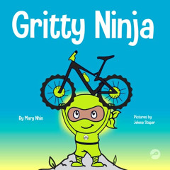 [Read] KINDLE 💝 Gritty Ninja: A Children’s Book About Dealing with Frustration and D