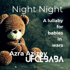 Night Night ( A lullaby for babies in wars)