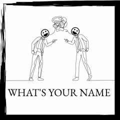 WHAT'S YOUR NAME