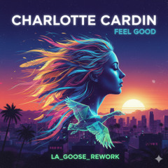 Charlotte Cardin - Feel Good (LA_Goose_ Rework)