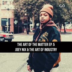 CMN The Art Of The Matter Ep. 5 - Joey Nix & The Art Of Industry
