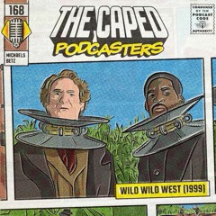 Caped Podcasters #168 - Wild Wild West (1999)