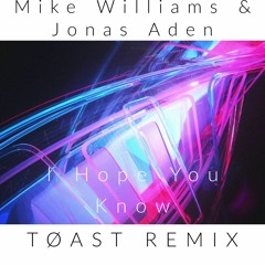 Mike Williams & Jonas Aden -  I Hope You Know (TOAST Remix)