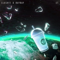 Slushii X RayRay - ET (Edit)