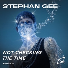 Stephan Gee - Not Checking The Time