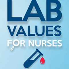 READ PDF 📗 Lab Values for Nurses: Must Know Labs with Easy Memorization Tricks and N