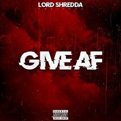 LORD Shredda - Give AF (Prod. Manny Manhattan)-SML Lovell