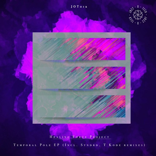 JOT012: Healing Force Project - Temporal Pole EP (Incl. stndrd, T Kode remixes)