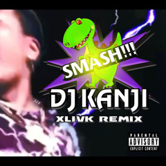 DJKANJI - SMASH!!! (XLIVK Remix)