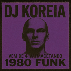 VEM DE 4, VAI MACETANDO 1980 FUNK - Dj koreia, Mc arthur