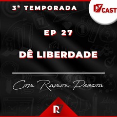 Ep. 27 -  Dê Liberdade - Ramon Pessoa