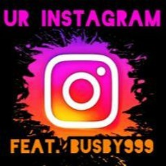 Ur Instagram (feat. Busby prod. greyrock )