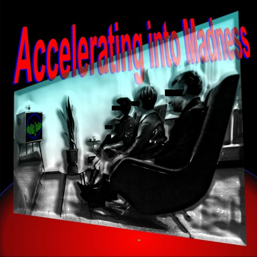 Accelerating Into Madness