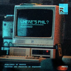 RSquared - Where's Phil? [RW003]