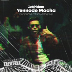 Zubir Khan - Yennode Macha (Subject95 & refCon-A Bootleg)