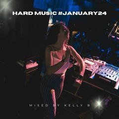 Hard Music #January24 | Mixed By Kelly B