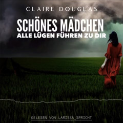 Krimi - Schönes Mädchen - Alle Lügen führen zu dir von Claire Douglas