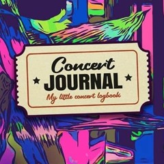 [View] [EPUB KINDLE PDF EBOOK] My Concert Journal - Concert Ticket Album and Logbook: Organize the M