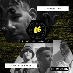 ExpOSe Mix 001 - Somatic Rituals & Matrixxman