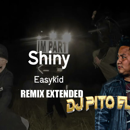EASYKID - SHINY  REMIX Extended  No responde, pero siempre tira un like