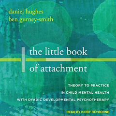 [Read] EBOOK 📃 The Little Book of Attachment: Theory to Practice in Child Mental Hea