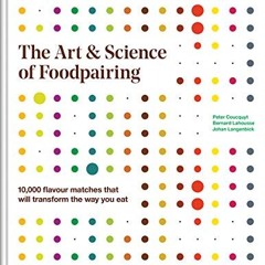 Ebook PDF The Art and Science of Foodpairing: 10.000 flavour matches that will transform the way y