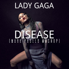 Lady Gaga, Alex Ramos, & Alan T - Disease vs Like A Man (Mark Paullo Mashup)