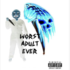 WORST ADULT EVER (Gohmamixx)(Prod. Æ X Cloud $trife)
