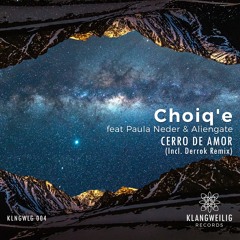 Choiq'e, Paula Neder & Aliengate - Cerro De Amor (Derrok Remix) [Klangweilig]