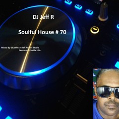 DJ Jeff R Soulful House # 70