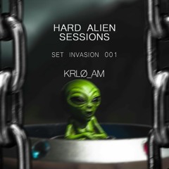 HARD ALIEN SESSIONS: SET INVASION 001 [KRLØ_AM]