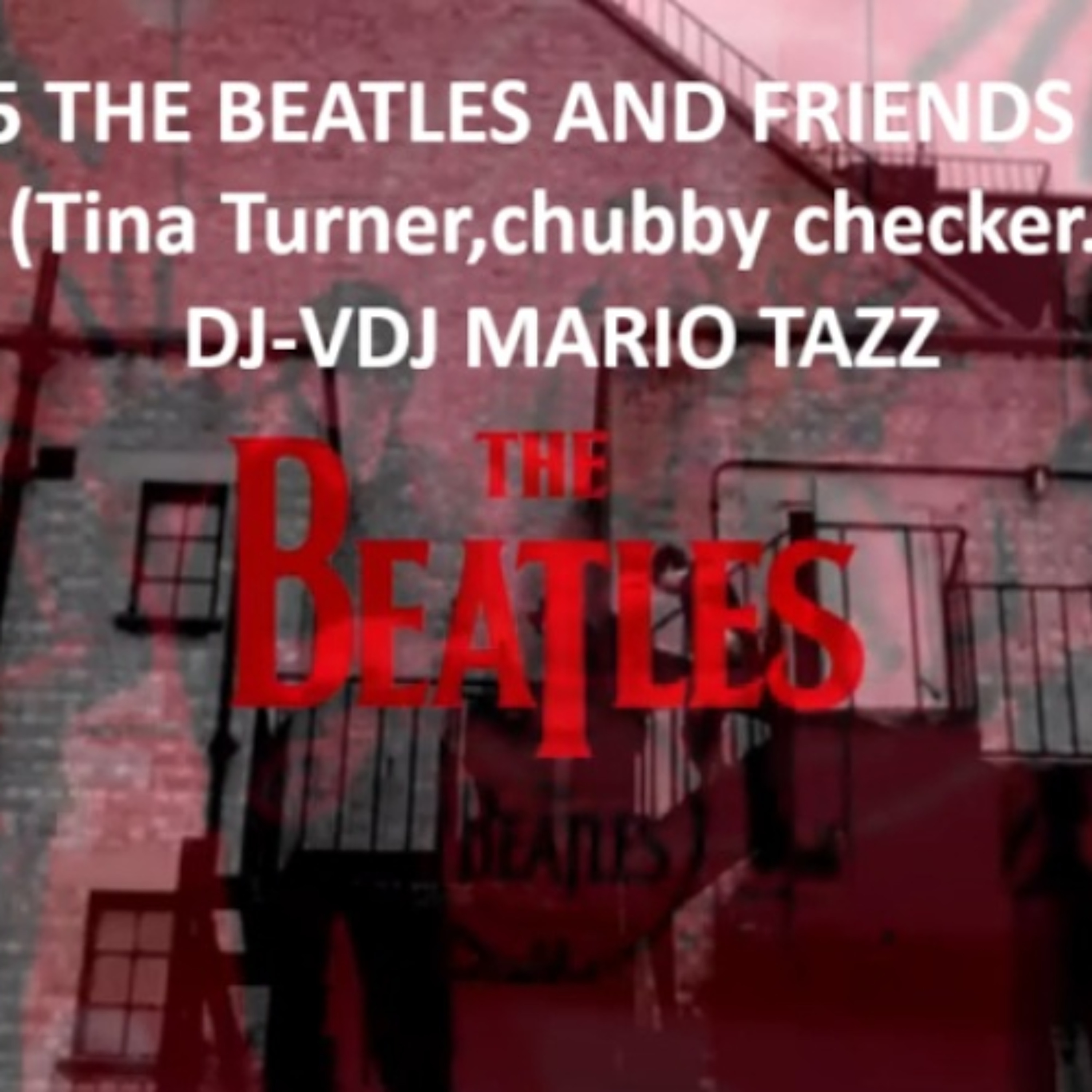 2025 THE BEATLES AND FRIENDS MINI MIX (Tina Turner,chubby checker...) by DJ-VDJ MARIO TAZZ episode artwork