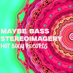 Maybe Bass - Stereoimagery [Hot Body Records]