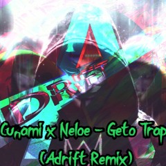 Cunami x Neloe - Geto Trap (Adrift Remix)