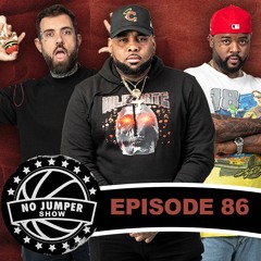 The No Jumper Show Ep. 86