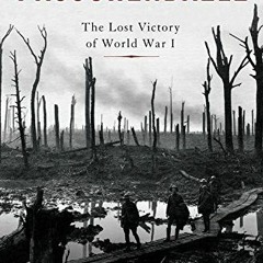 View KINDLE 📝 Passchendaele: The Lost Victory of World War I by  Nick Lloyd [EPUB KI