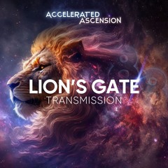 Full Session • Lion's Gate • Accelerated Ascension III