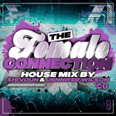 The Female Connection - House Mix 001 - Mixed By Shivoun And Jennifer Wilson