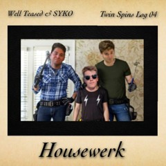 Twin Spins Log 04: Housewerk (with SYKO)