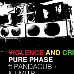 Pure Phase and Pandacub Ft I-Mitri Violence and Crime