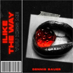 I Like The Way You Kiss Me (Dennis Bauer Rave Edit)
