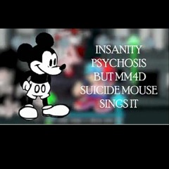 Insanity Psychosis but MayMays4Days of Suicide Mouse Sings It