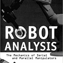 READ/DOWNLOAD#< Robot Analysis: The Mechanics of Serial and Parallel Manipulators FULL BOOK PDF & FU