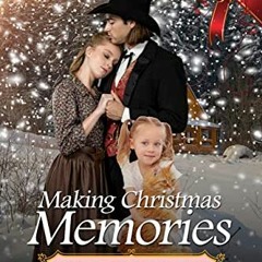 [GET] [KINDLE PDF EBOOK EPUB] Making Christmas Memories: Historical Western Romance b
