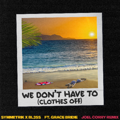 We Don’t Have To (Clothes Off) (Joel Corry Remix) [FREE DOWNLOAD]