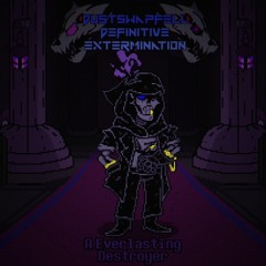 [DustSwapFell: Definitive Extermination] Phase 1: A Everlasting Destroyer