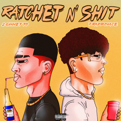 Ratchet N’ Shit Ft. TrapBoiAce
